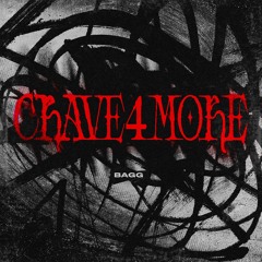 BAGG - CRAVE 4 MORE