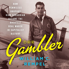 [Free] PDF 📙 The Gambler: How Penniless Dropout Kirk Kerkorian Became the Greatest D