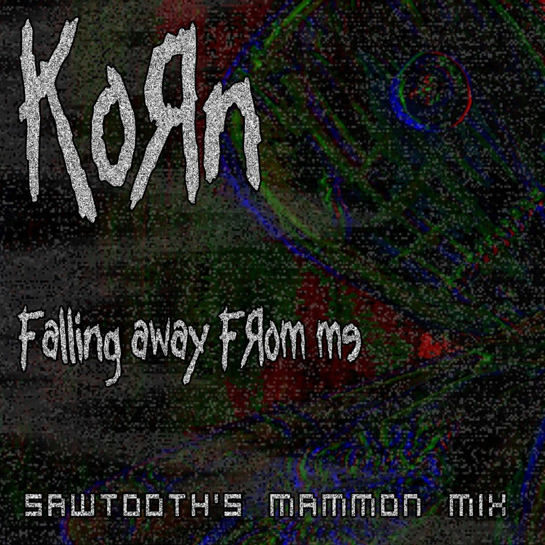 Stream Korn - Falling Away From Me (Sawtooth's Mammon Mix) by