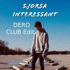 SJORSA - Interessant (DERO Club Edit)