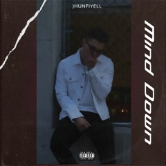 Jhunfiyell ~ Mind Down (Prod. DillyGotItBumpin)