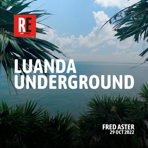 RE - LUANDA UNDERGROUND EP 11 by FRED ASTER I 2022-10-29