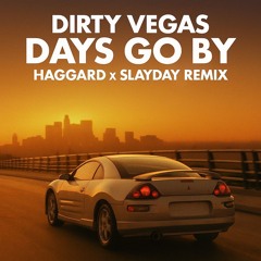 Dirty Vegas - Days Go By (Haggard x SlayDay Remix)