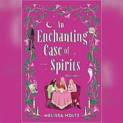 (Download) An Enchanting Case of Spirits Book by Melissa Holtz