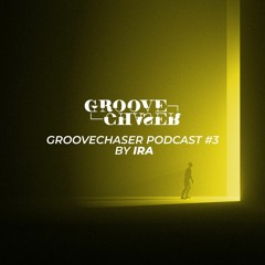 GROOVECHASER PODCAST #3 By IRA