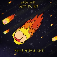 Butt It Hot! (Mtrack & AMH Edit)