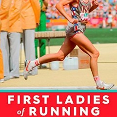✔️ Read First Ladies of Running: 22 Inspiring Profiles of the Rebels, Rule Breakers, and Visiona