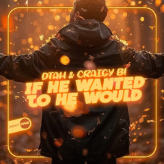 DTAH & Craigy B! - If He Wanted To He Would