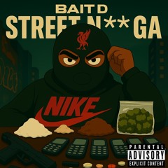 Bait D - Street Ni*Ga