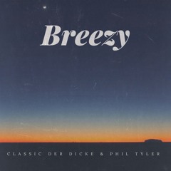 Phil Tyler x Classic der Dicke - Breezy