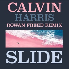 Slide - Calvin Harris (Rowan Freed Remix)