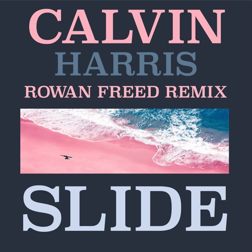Slide - Calvin Harris (Rowan Freed Remix)