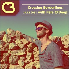 Crossing Borderlines 24.03.2021 With Pete O'Deep
