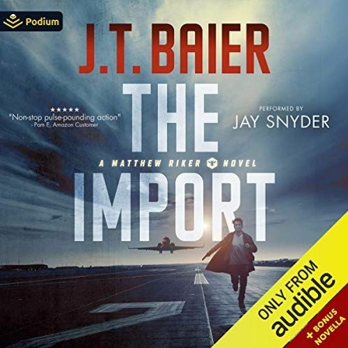 [VIEW] EPUB ☑️ The Import: Matthew Riker, Book 1 by  J.T. Baier,Jay Snyder,Podium Aud