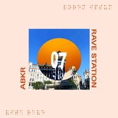 RAVE STATION 007 - ABKR