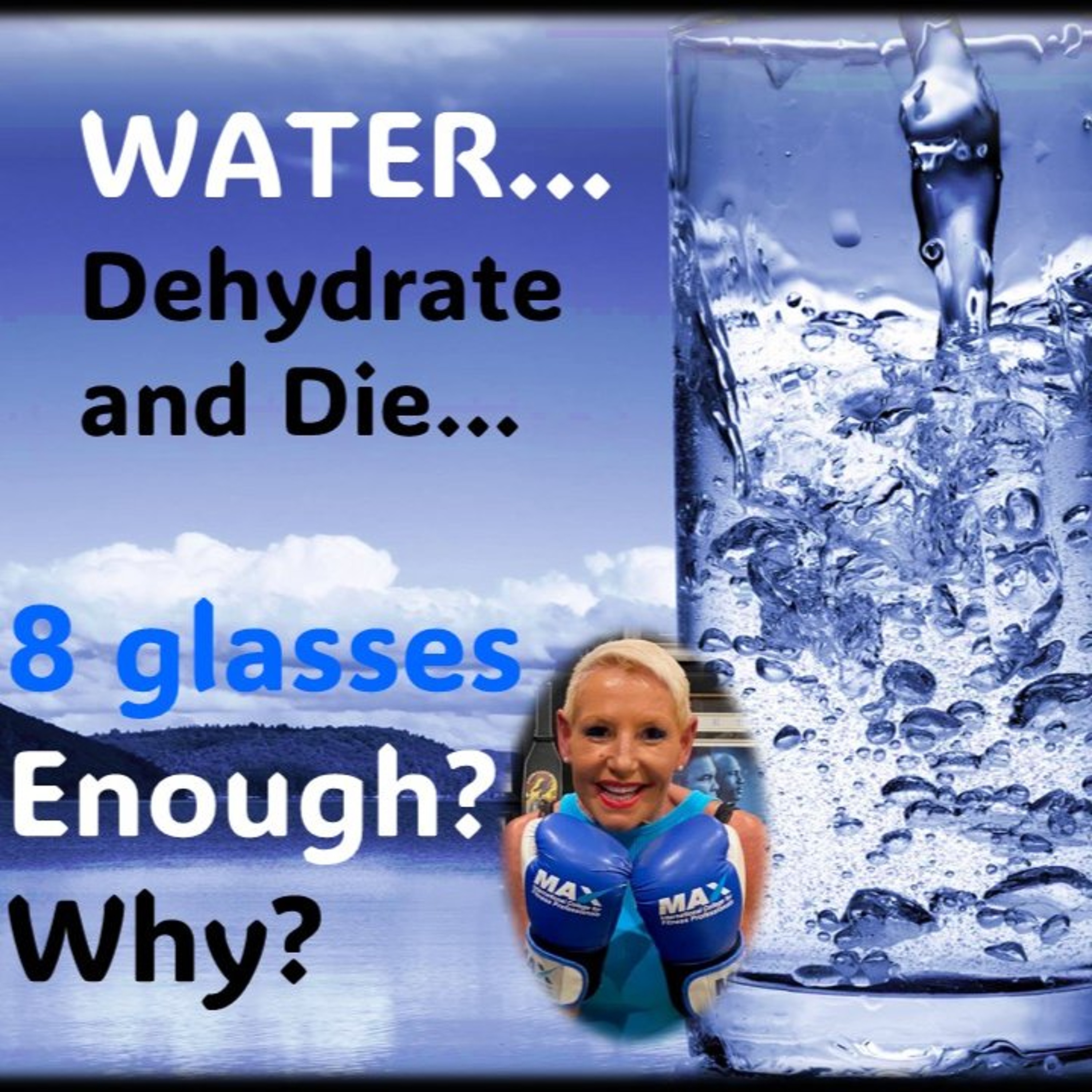 Water…Dehydrate and Die…Is 8 Glasses Enough