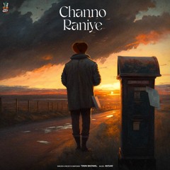 CHANNO RANIYE - Tann Badwal