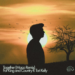 for King and Country - Together (MacoTheProducer Remix) feat. Tori Kelly