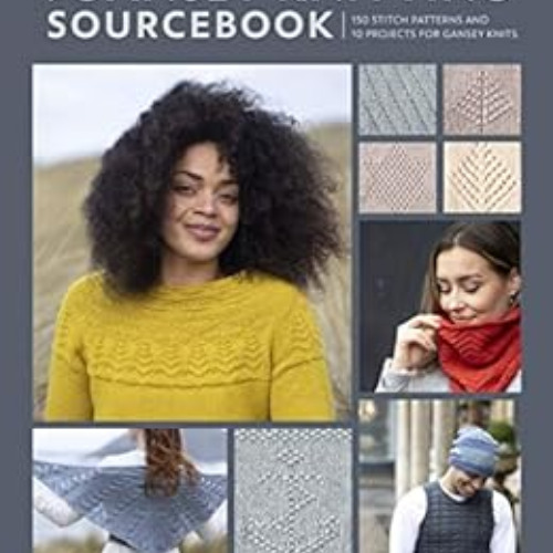 [Get] KINDLE 💏 The Gansey Knitting Sourcebook: 150 stitch patterns and 10 projects f