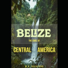 READ [PDF] Belize: The Jewel of Central America