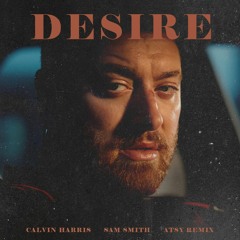 Calvin Harris & Sam Smith - Desire (ATSY Remix)**FREE DOWNLOAD**