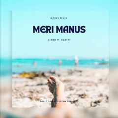 Meri Manus (Wodex Remix)2023- Dezine & Danthy