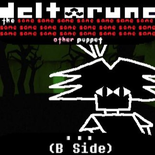 [Deltarune: The Same x23 Other x1 Puppet] ... (B Side)