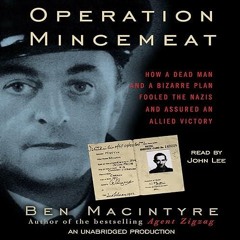 ✔read❤ Operation Mincemeat: How a Dead Man and a Bizarre Plan Fooled the Nazis and