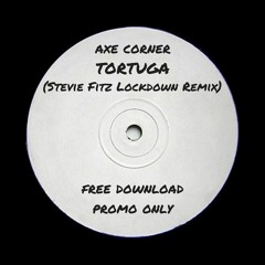 Axe Corner - Tortuga (Stevie Fitz Lockdown Remix)- Free Download