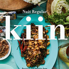 Access PDF 🧡 Kiin: Recipes and Stories from Northern Thailand by  Nuit Regular [PDF
