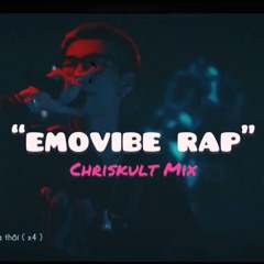 CHRISKULT MIX - "EMOVIBE RAP" (WRONG TIMES, 2323, 2GSANG, CHI MOT DEM NUA THOI,...)