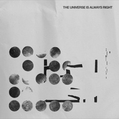 The Universe is Always Right