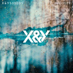 X&YS02E05 | MOOSEY