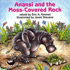 VIEW EPUB 🗸 Anansi and the Moss-Covered Rock (Anansi the Trickster) by  Eric A. Kimm