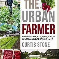 Download⚡️[PDF]❤️ The Urban Farmer: Growing Food for Profit on Leased and Borrowed Land Full Audiobo