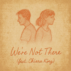 We're Not There (feat. Chiara King)