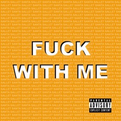 Fuck With Me (Prod. by Santa Sallet)