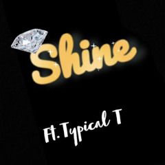 Shine ft Typical T