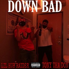 DOWN BAD - LIL HUB RAIDER FT. TONY THA DON