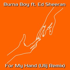 Burna Boy ft. Ed Sheeran - For My Hand (Ulij Remix)