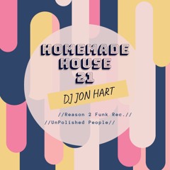 Homemade House 21 - Jon Hart (Reason 2 Funk), UK