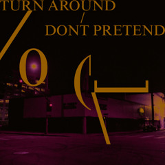 TURN AROUND/DONT PRETEND