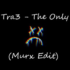 Tra3 - The Only (Murx Edit)