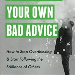 [Access] PDF EBOOK EPUB KINDLE Quit Taking Your Own Bad Advice: How to Stop Overthink