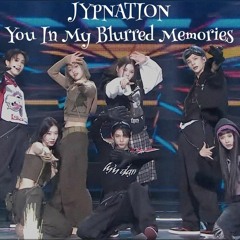 You In My Blurred Memories • JYPNATION (Hyunjin, HAN, Felix, Ryujin, Chaeryoung, Jiwoo, Kyujin)