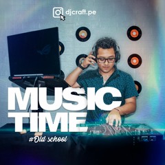 MUSIC TIME OLD SCHOOL - DJ CRAFT