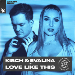 Kisch & EVALINA - Love Like This