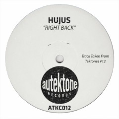 Hujus "Right Back" (Original Mix)(Preview)(Taken from Tektones #12)(Out Now)