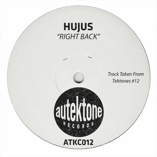 Hujus "Right Back" (Original Mix)(Preview)(Taken from Tektones #12)(Out Now)