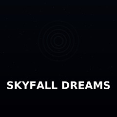 Skyfall Dreams